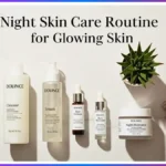 The Night Skin Care Routine for Glowing Skin: What to Apply & in Which Order